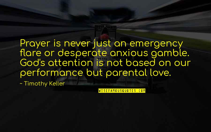 Gamble Gamble Quotes By Timothy Keller: Prayer is never just an emergency flare or