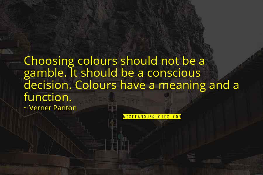 Gamble Gamble Quotes By Verner Panton: Choosing colours should not be a gamble. It