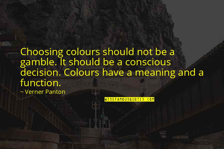 Gamble Gamble Quotes By Verner Panton: Choosing colours should not be a gamble. It Gamble Gamble Quotes By Verner Panton: Choosing colours should not be a gamble. It