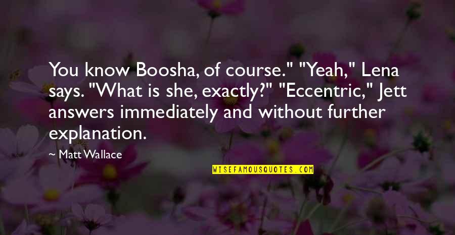 Gamble Risk Quotes By Matt Wallace: You know Boosha, of course." "Yeah," Lena says. Gamble Risk Quotes By Matt Wallace: You know Boosha, of course." "Yeah," Lena says.