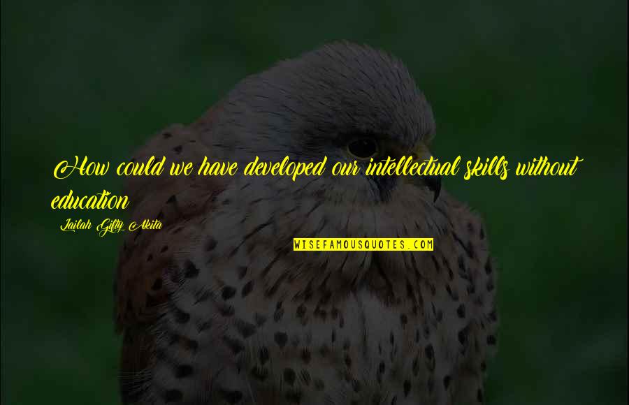Gambled On Quotes By Lailah Gifty Akita: How could we have developed our intellectual skills Gambled On Quotes By Lailah Gifty Akita: How could we have developed our intellectual skills