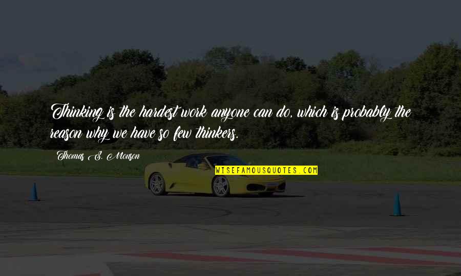 Gambled Synonym Quotes By Thomas S. Monson: Thinking is the hardest work anyone can do, Gambled Synonym Quotes By Thomas S. Monson: Thinking is the hardest work anyone can do,