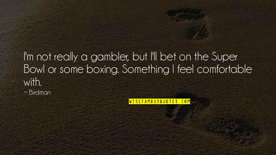 Gambler Quotes By Birdman: I'm not really a gambler, but I'll bet