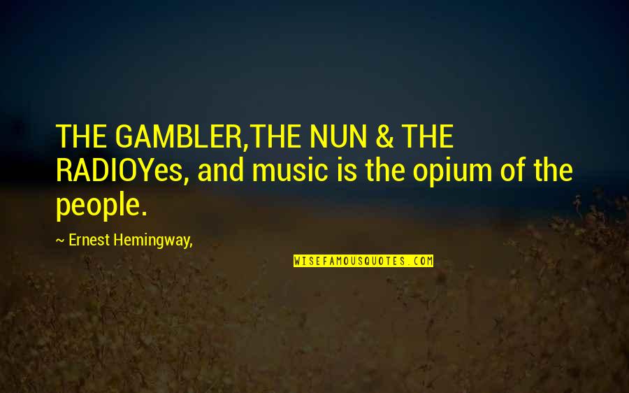 Gambler Quotes By Ernest Hemingway,: THE GAMBLER,THE NUN & THE RADIOYes, and music