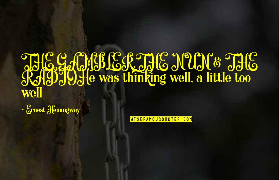 Gambler Quotes By Ernest Hemingway,: THE GAMBLER,THE NUN & THE RADIOHe was thinking