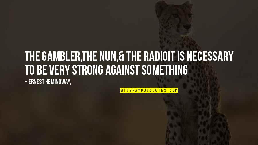Gambler Quotes By Ernest Hemingway,: THE GAMBLER,THE NUN,& THE RADIOIt is necessary to