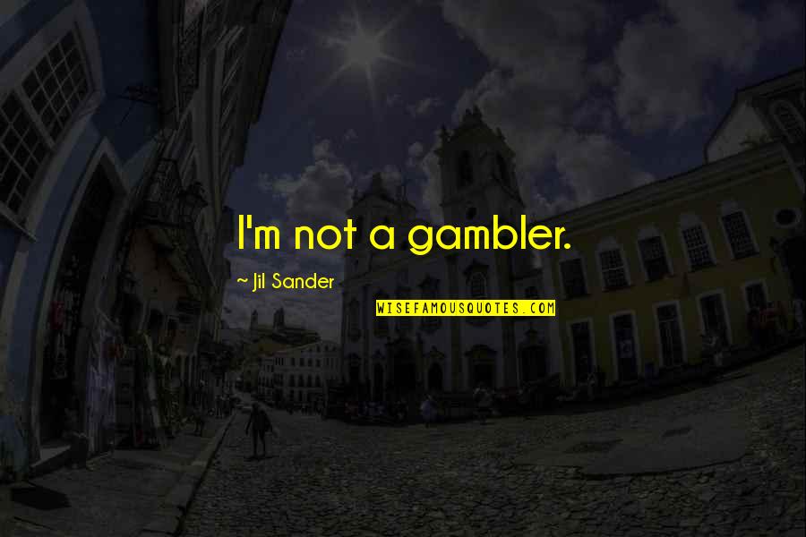 Gambler Quotes By Jil Sander: I'm not a gambler.