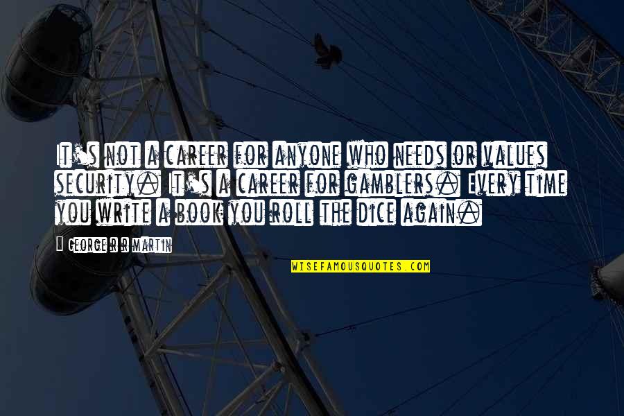 Gamblers Quotes By George R R Martin: It's not a career for anyone who needs Gamblers Quotes By George R R Martin: It's not a career for anyone who needs