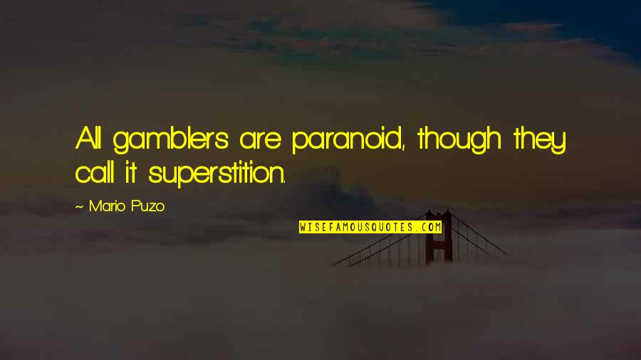 Gamblers Quotes By Mario Puzo: All gamblers are paranoid, though they call it