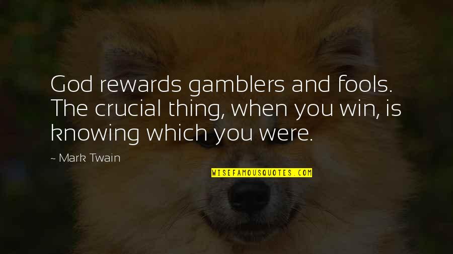 Gamblers Quotes By Mark Twain: God rewards gamblers and fools. The crucial thing, Gamblers Quotes By Mark Twain: God rewards gamblers and fools. The crucial thing,