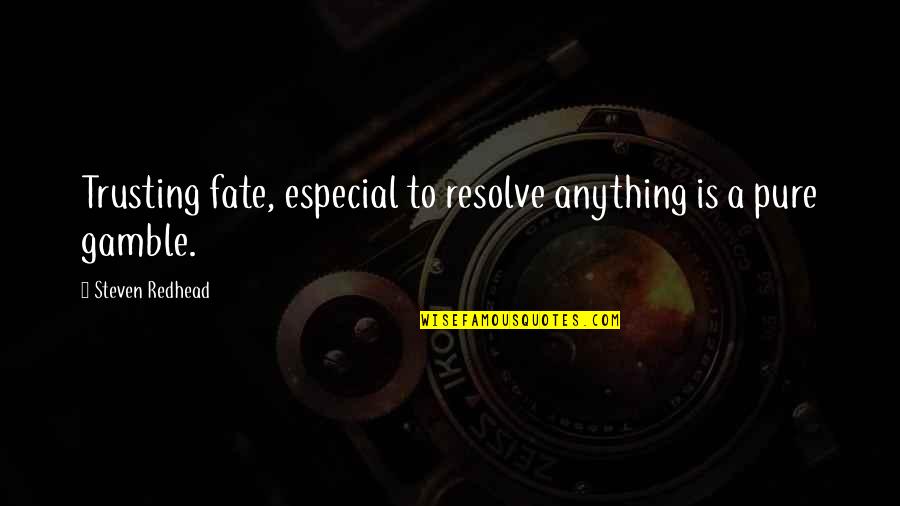 Gamblers Quotes By Steven Redhead: Trusting fate, especial to resolve anything is a Gamblers Quotes By Steven Redhead: Trusting fate, especial to resolve anything is a