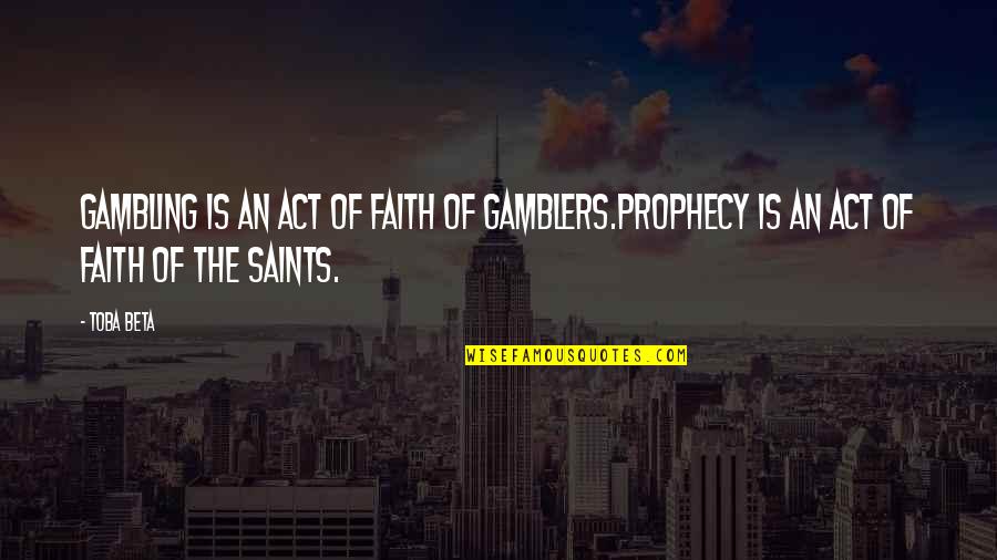 Gamblers Quotes By Toba Beta: Gambling is an act of faith of gamblers.Prophecy