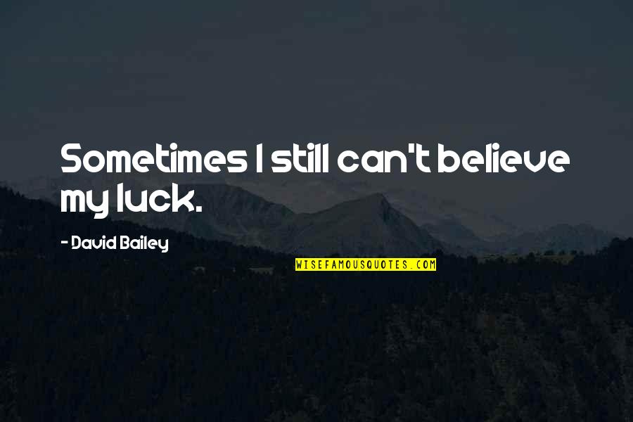 Gamblers Short Quotes By David Bailey: Sometimes I still can't believe my luck. Gamblers Short Quotes By David Bailey: Sometimes I still can't believe my luck.