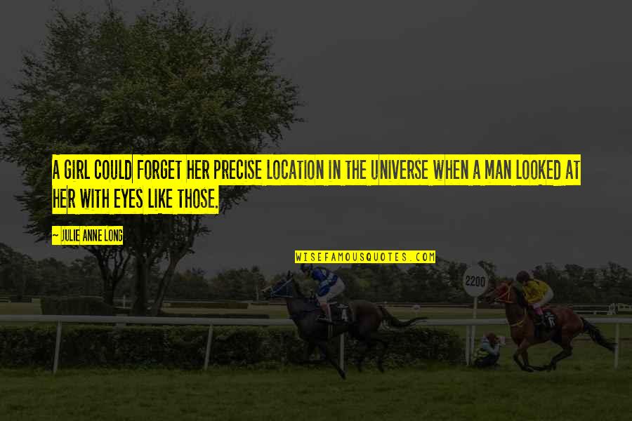 Gambles Bakery Quotes By Julie Anne Long: A girl could forget her precise location in Gambles Bakery Quotes By Julie Anne Long: A girl could forget her precise location in