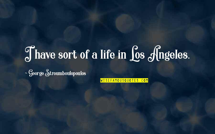 Gambles Carthage Quotes By George Stroumboulopoulos: I have sort of a life in Los Gambles Carthage Quotes By George Stroumboulopoulos: I have sort of a life in Los