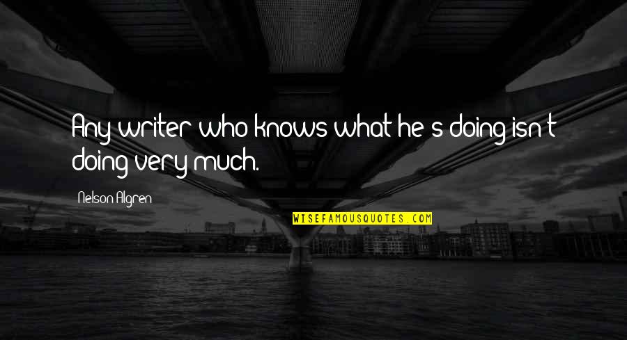 Gambles Lander Quotes By Nelson Algren: Any writer who knows what he's doing isn't Gambles Lander Quotes By Nelson Algren: Any writer who knows what he's doing isn't