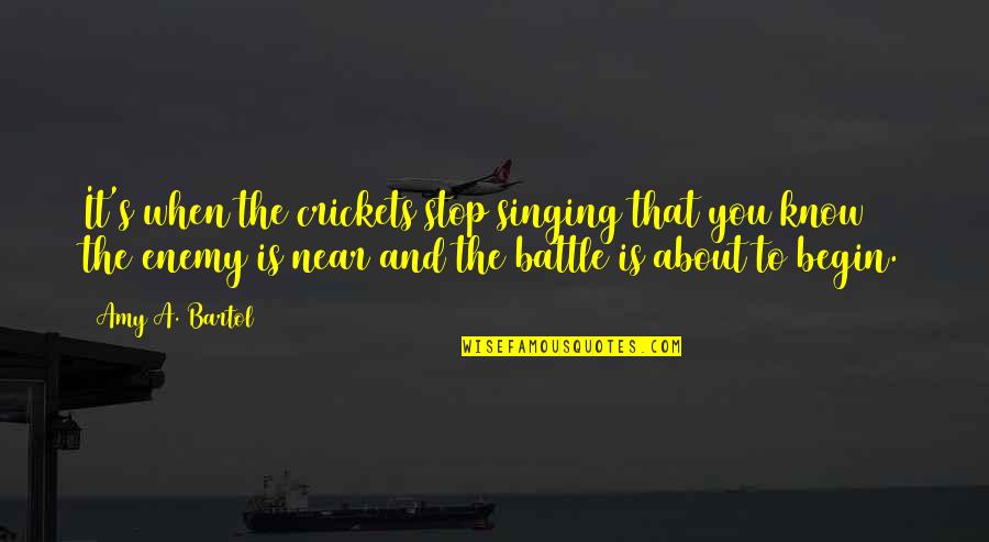 Gambles Vs Sterling Quotes By Amy A. Bartol: It's when the crickets stop singing that you Gambles Vs Sterling Quotes By Amy A. Bartol: It's when the crickets stop singing that you