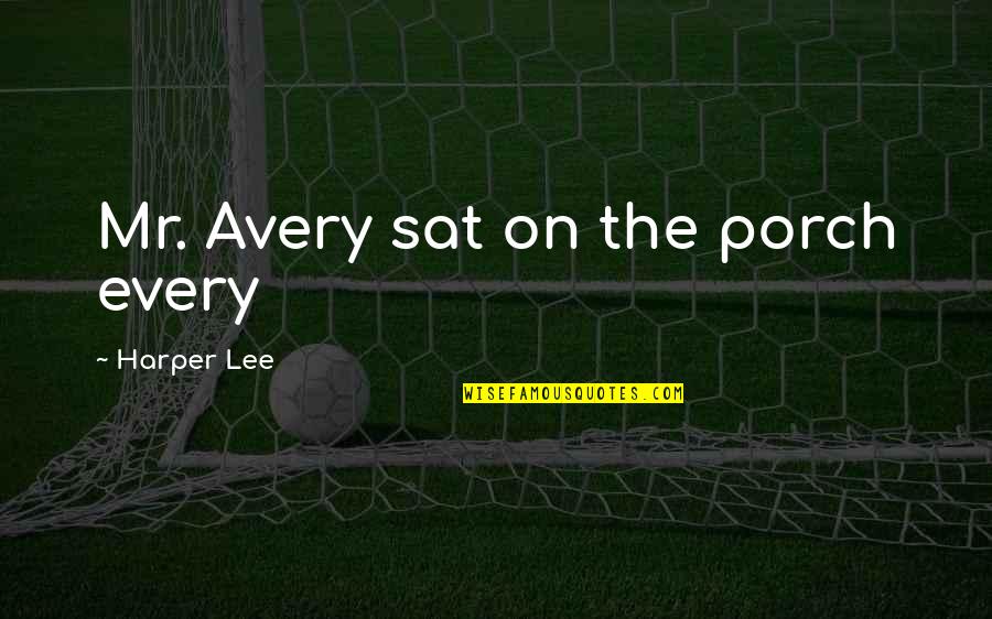 Gambling Addict Quotes By Harper Lee: Mr. Avery sat on the porch every