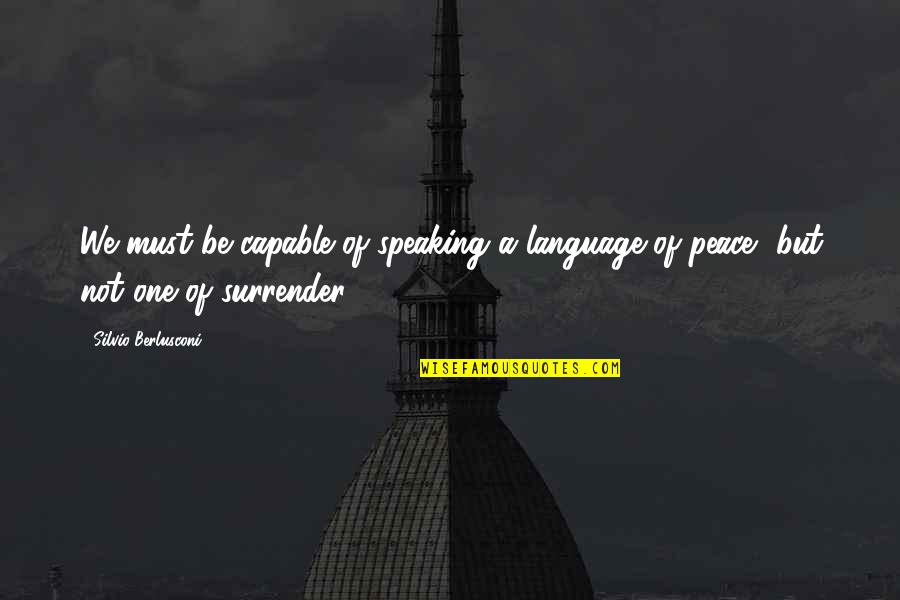 Gambling Addict Quotes By Silvio Berlusconi: We must be capable of speaking a language
