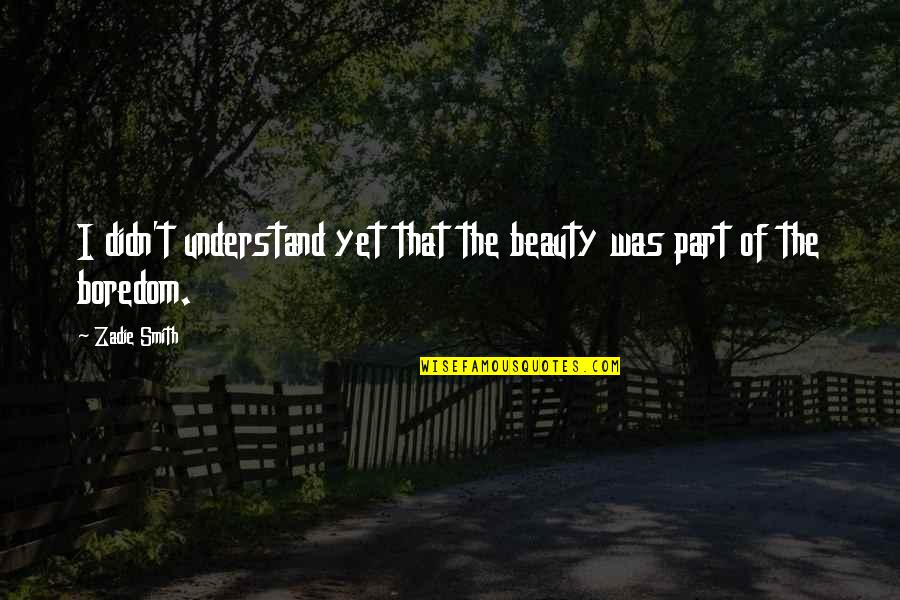 Gambling Addict Quotes By Zadie Smith: I didn't understand yet that the beauty was