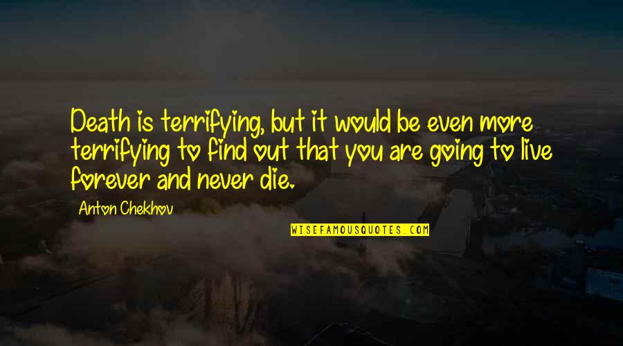 Gambling Addiction Inspirational Quotes By Anton Chekhov: Death is terrifying, but it would be even