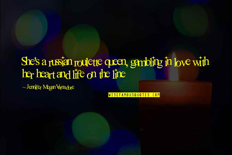Gambling And Life Quotes By Jennifer Megan Varnadore: She's a russian roulette queen, gambling in love