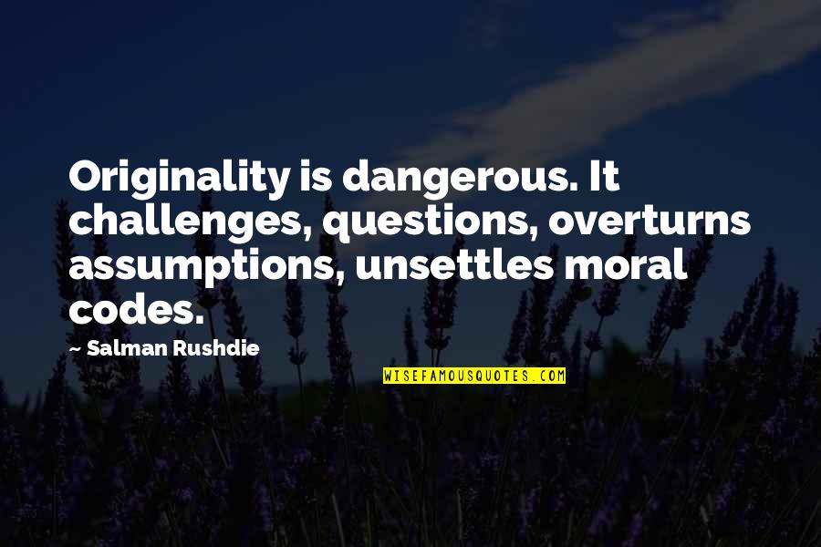 Gambling And Life Quotes By Salman Rushdie: Originality is dangerous. It challenges, questions, overturns assumptions,