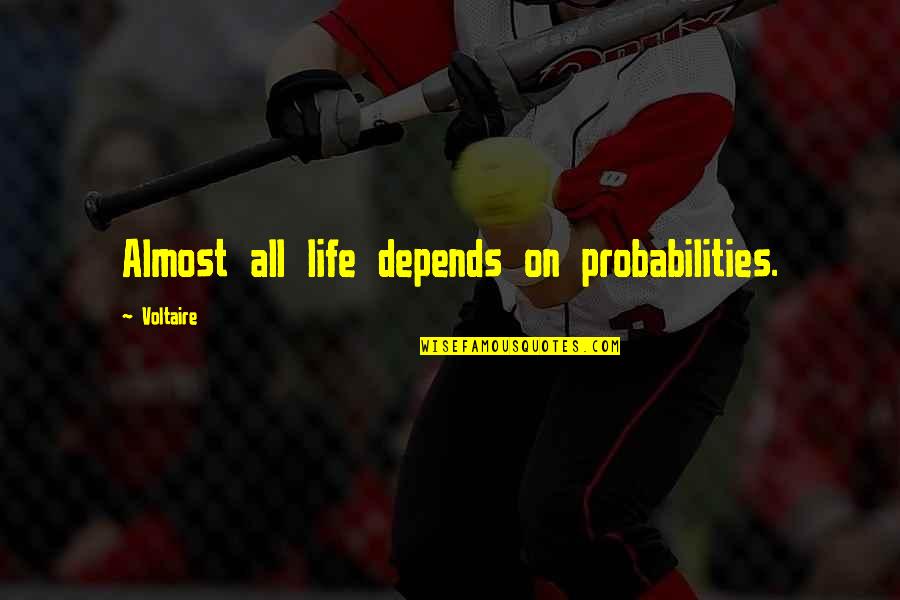 Gambling And Life Quotes By Voltaire: Almost all life depends on probabilities.