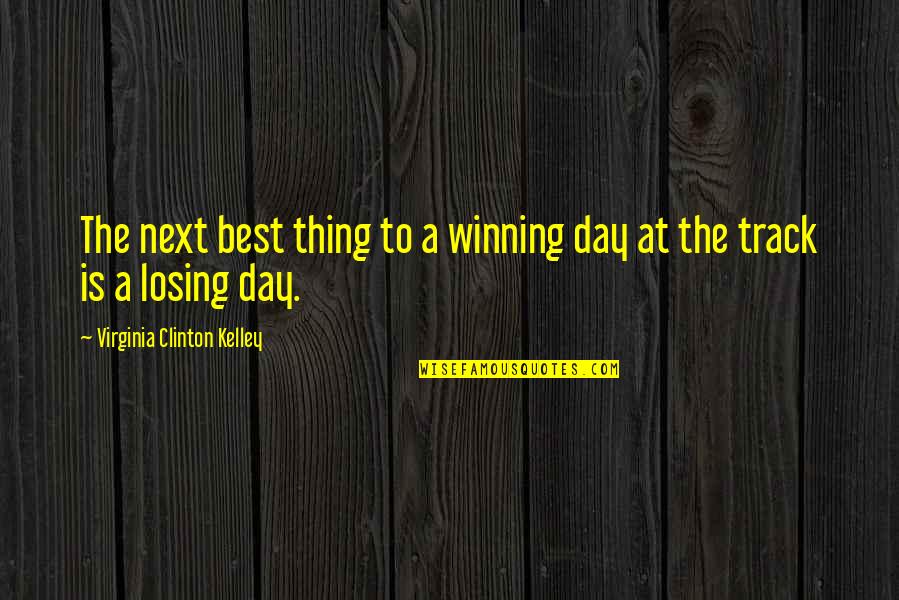 Gambling And Losing Quotes By Virginia Clinton Kelley: The next best thing to a winning day