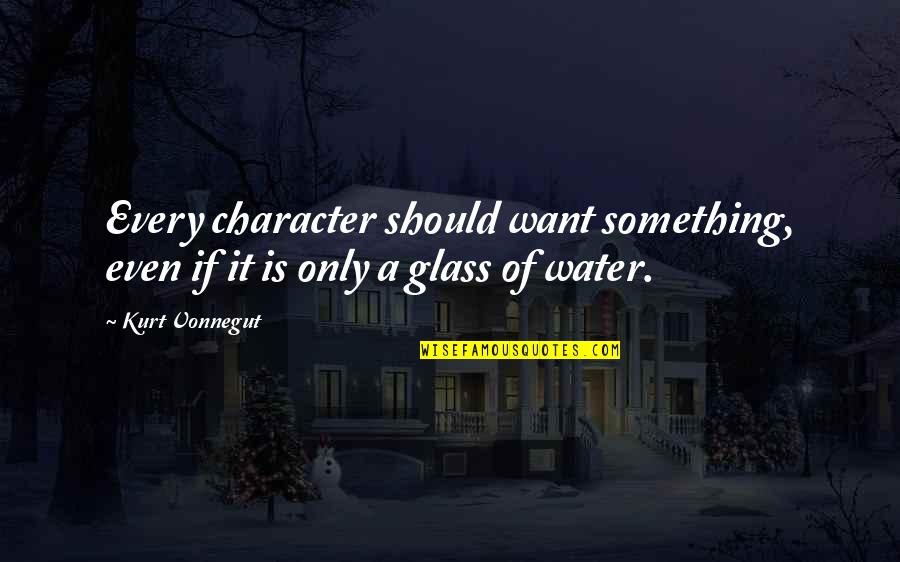 Gambling And Love Quotes By Kurt Vonnegut: Every character should want something, even if it