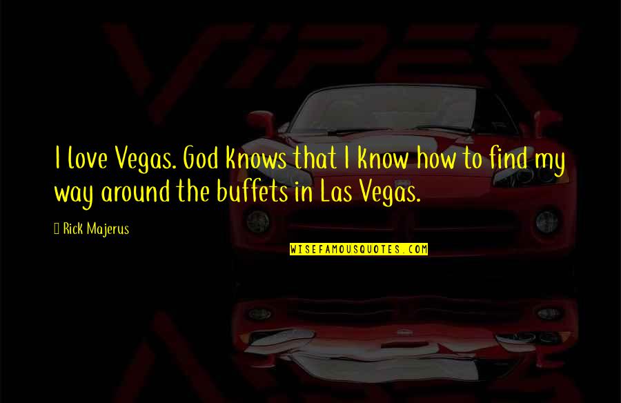 Gambling And Love Quotes By Rick Majerus: I love Vegas. God knows that I know