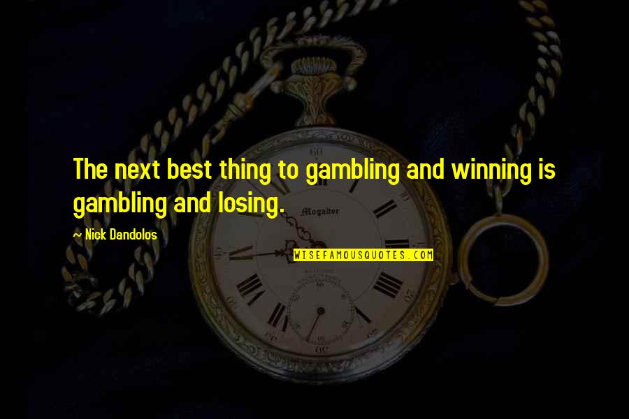 Gambling And Winning Quotes By Nick Dandolos: The next best thing to gambling and winning