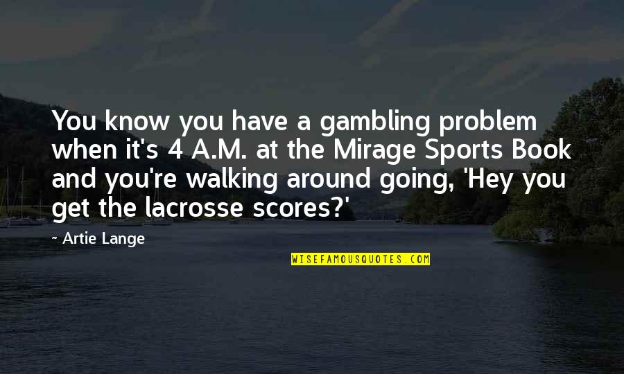Gambling In Sports Quotes By Artie Lange: You know you have a gambling problem when