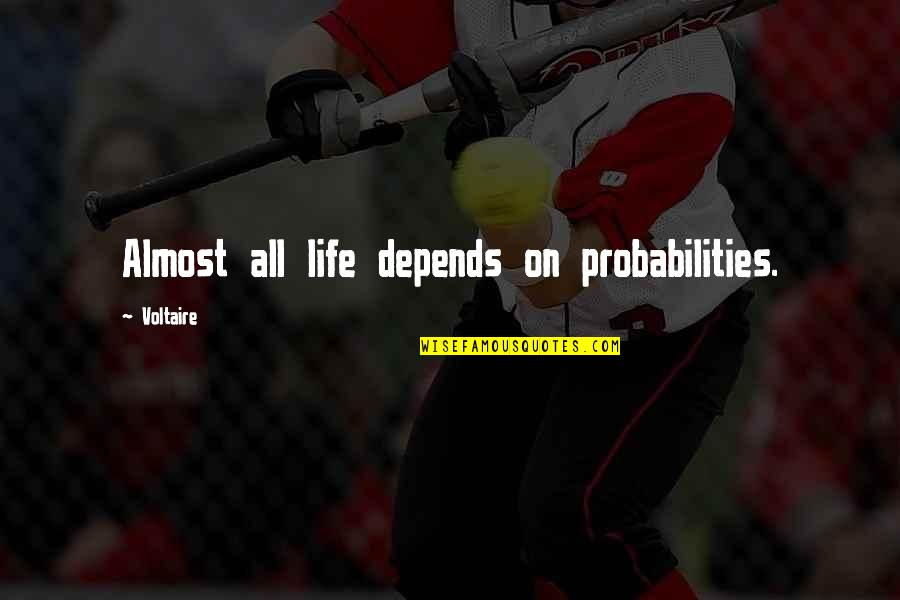Gambling Life Quotes By Voltaire: Almost all life depends on probabilities.