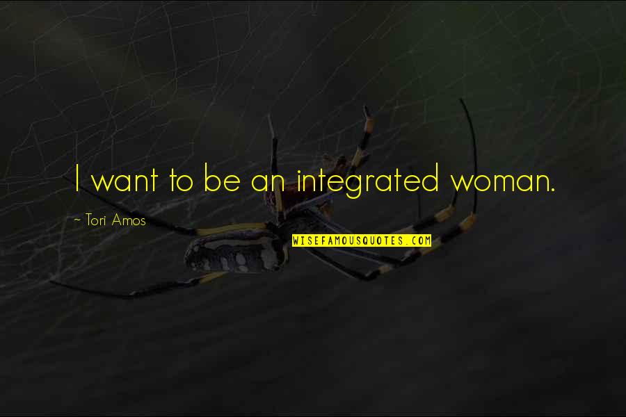 Gambling Luck Quotes By Tori Amos: I want to be an integrated woman.