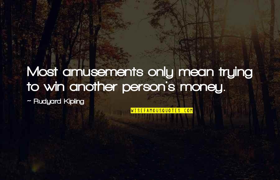 Gambling Money Quotes By Rudyard Kipling: Most amusements only mean trying to win another