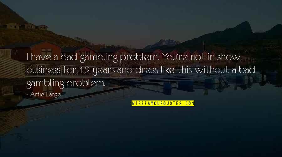 Gambling Problem Quotes By Artie Lange: I have a bad gambling problem. You're not
