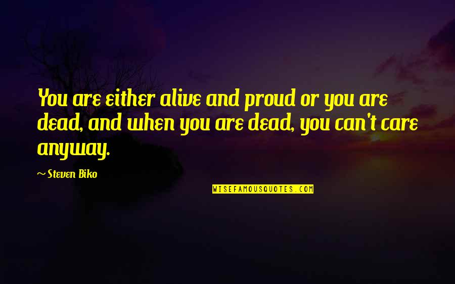 Gambling Problems Quotes By Steven Biko: You are either alive and proud or you
