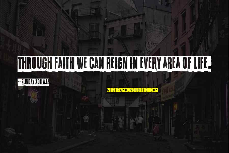 Gambling Problems Quotes By Sunday Adelaja: Through faith we can reign in every area