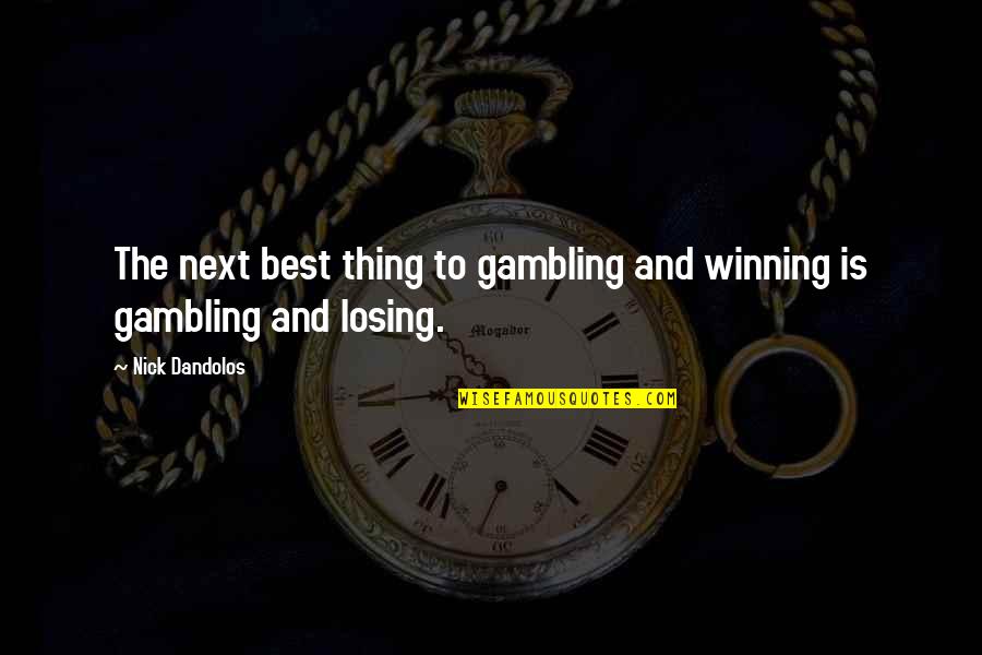 Gambling Winning Quotes By Nick Dandolos: The next best thing to gambling and winning
