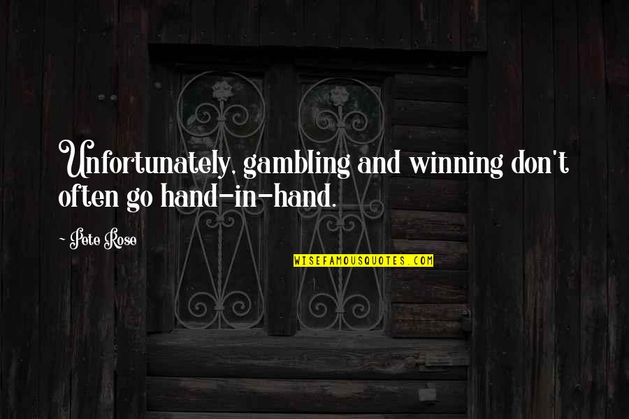Gambling Winning Quotes By Pete Rose: Unfortunately, gambling and winning don't often go hand-in-hand.