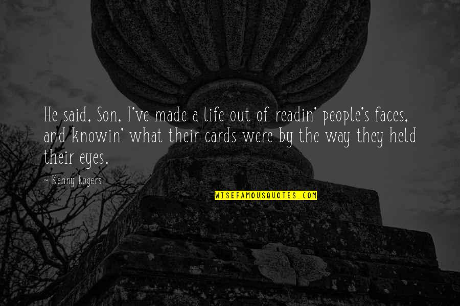 Gambling Your Life Quotes By Kenny Rogers: He said, Son, I've made a life out