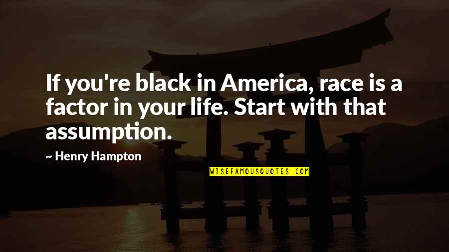 Gamblingest Quotes By Henry Hampton: If you're black in America, race is a Gamblingest Quotes By Henry Hampton: If you're black in America, race is a