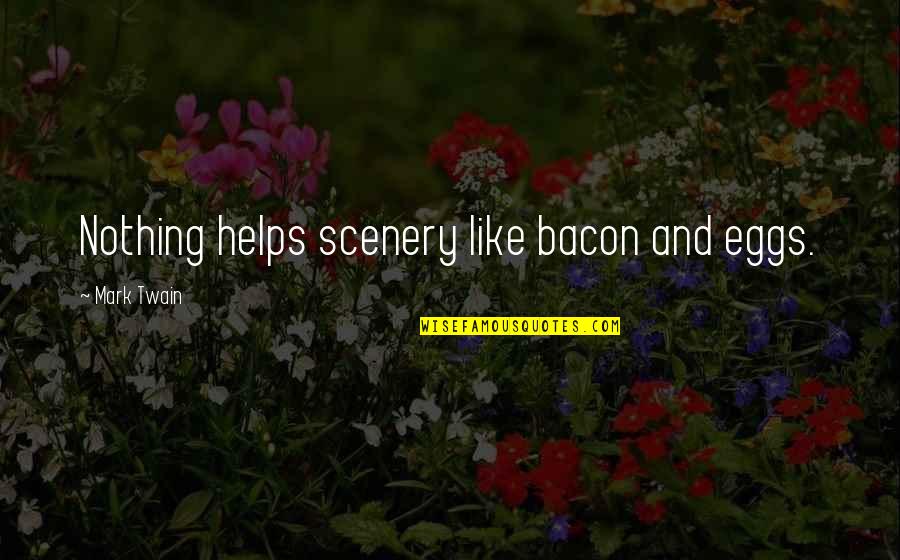 Gamblingest Quotes By Mark Twain: Nothing helps scenery like bacon and eggs.