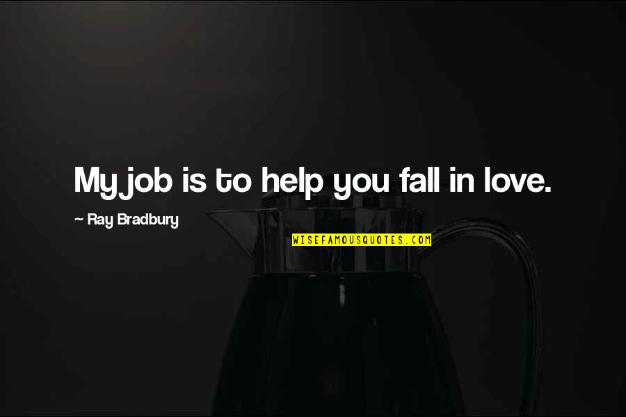 Gamblingest Quotes By Ray Bradbury: My job is to help you fall in Gamblingest Quotes By Ray Bradbury: My job is to help you fall in