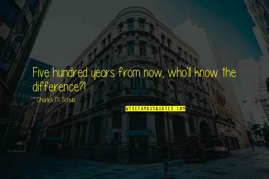 Gamboa Boxer Quotes By Charles M. Schulz: Five hundred years from now, who'll know the
