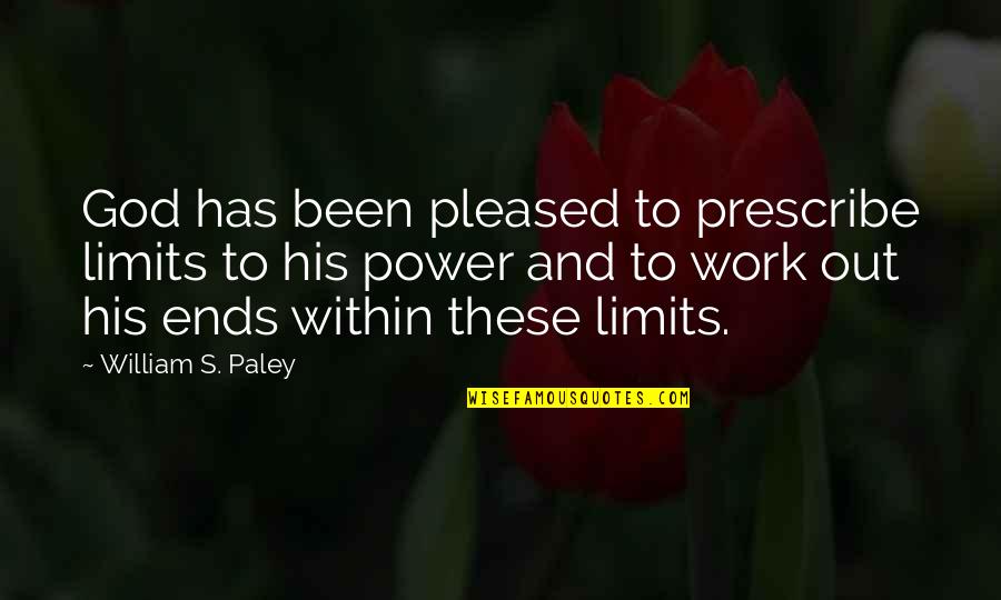 Gamboa Quotes By William S. Paley: God has been pleased to prescribe limits to Gamboa Quotes By William S. Paley: God has been pleased to prescribe limits to