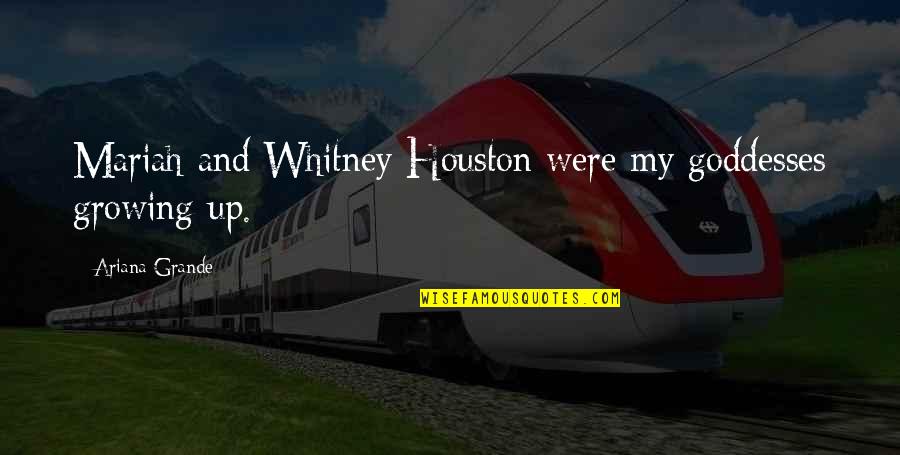 Gamboled Quotes By Ariana Grande: Mariah and Whitney Houston were my goddesses growing