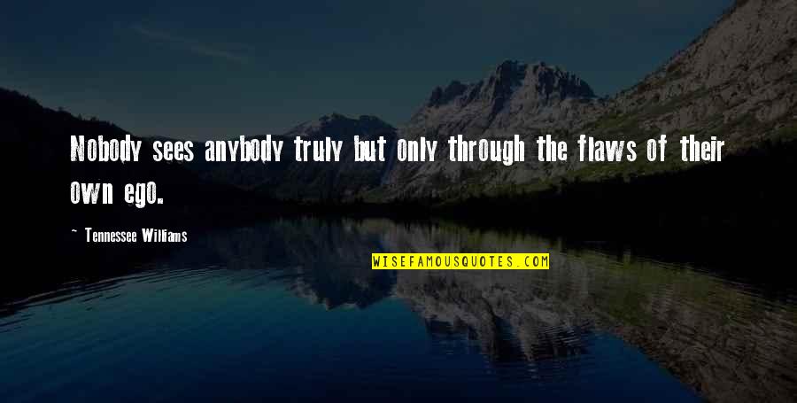 Gamboled Quotes By Tennessee Williams: Nobody sees anybody truly but only through the