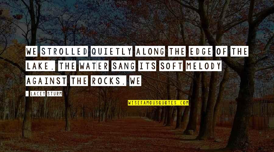 Gambolling Merrily Quotes By Lacey Sturm: We strolled quietly along the edge of the Gambolling Merrily Quotes By Lacey Sturm: We strolled quietly along the edge of the